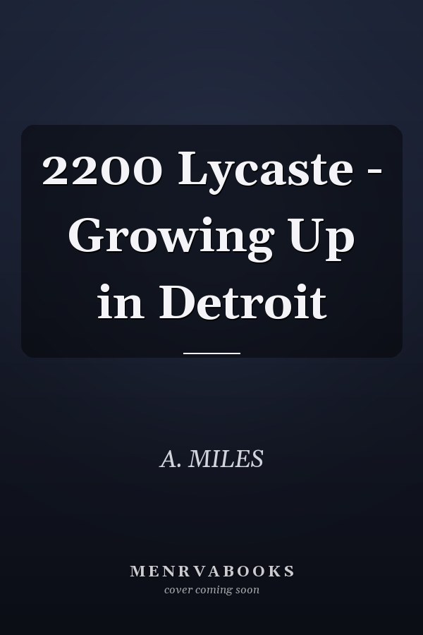 2200 Lycaste - Growing Up in Detroit