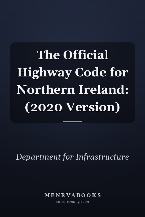 The Official Highway Code for Northern Ireland: (2020 Version)