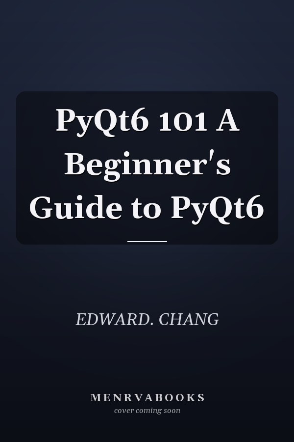 PyQt6 101 A Beginner's Guide to PyQt6