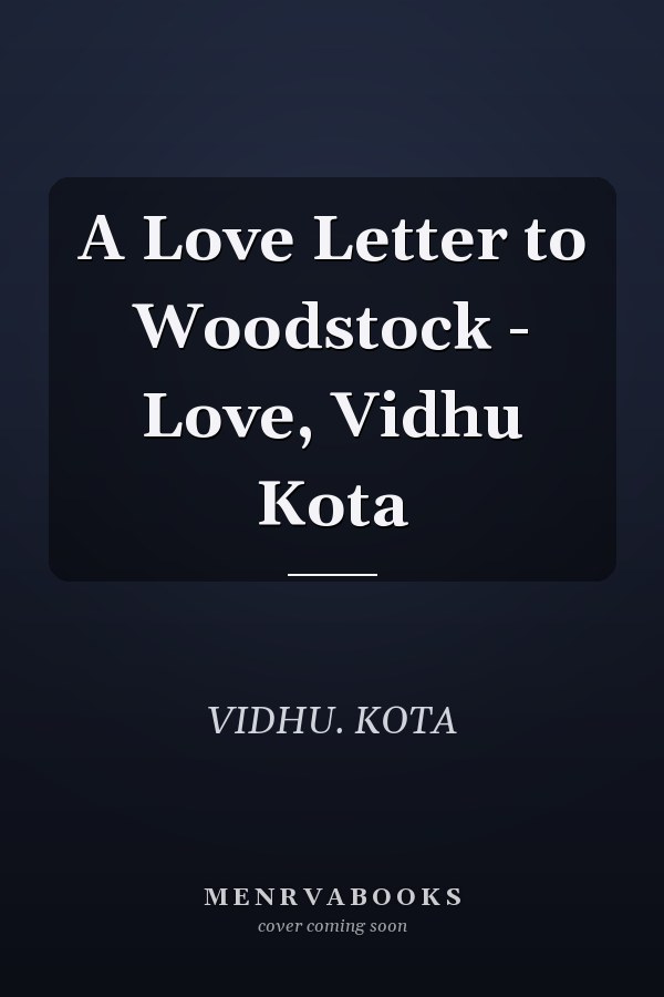 A Love Letter to Woodstock - Love, Vidhu Kota