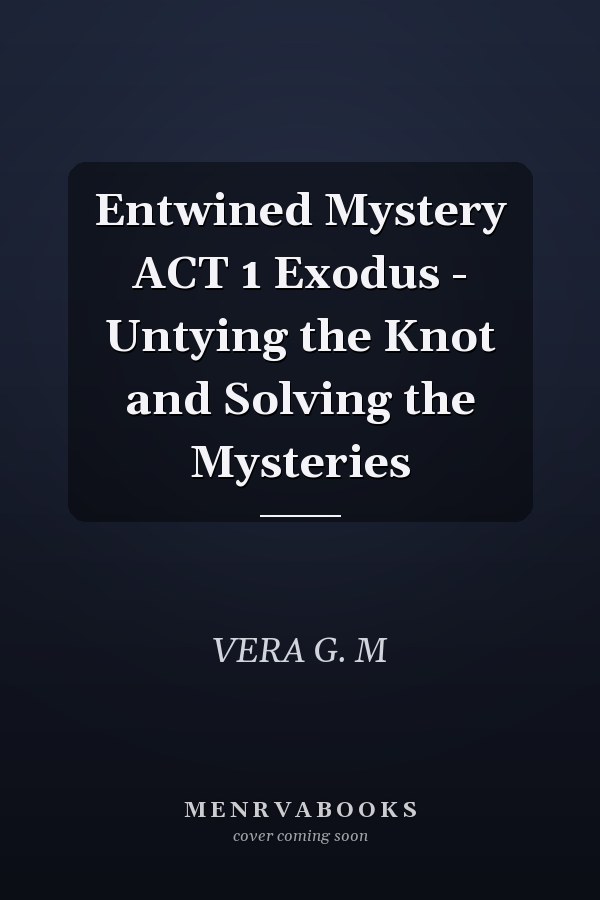 Entwined Mystery ACT 1 Exodus - Untying the Knot and Solving the Mysteries