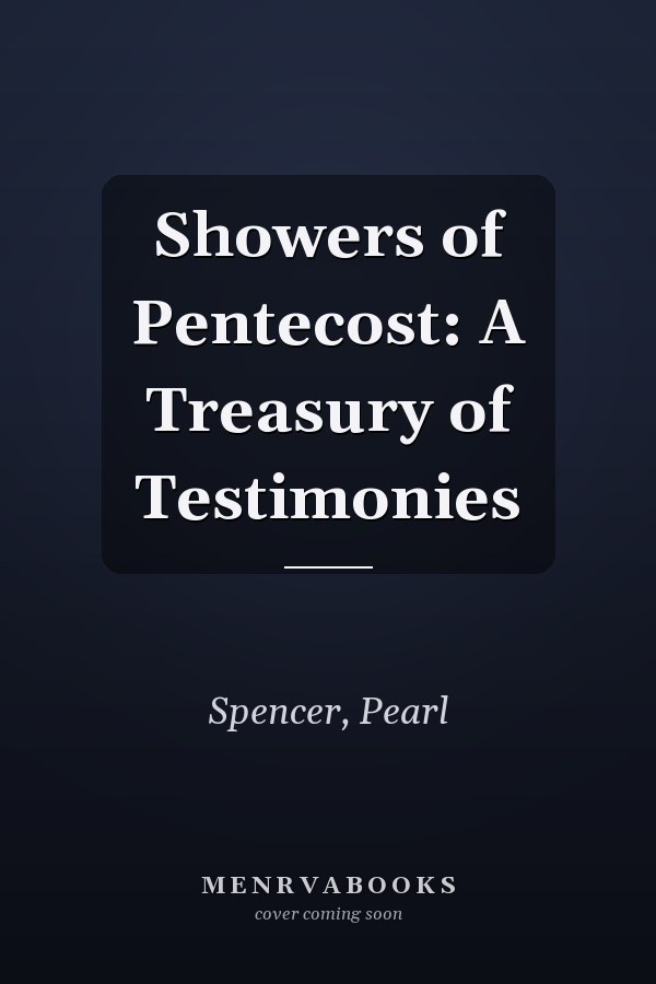 Showers of Pentecost: A Treasury of Testimonies