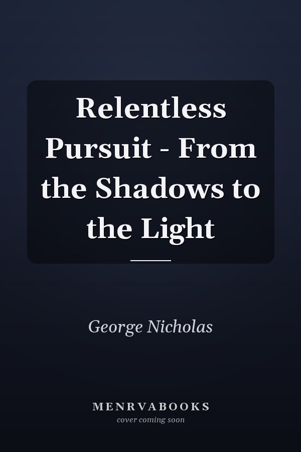 Relentless Pursuit - From the Shadows to the Light