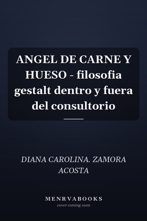 ANGEL DE CARNE Y HUESO - filosofia gestalt dentro y fuera del consultorio