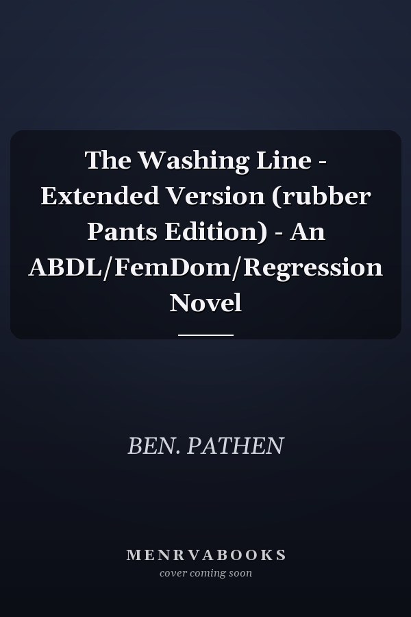 The Washing Line - Extended Version (rubber Pants Edition) - An ABDL/FemDom/Regression Novel