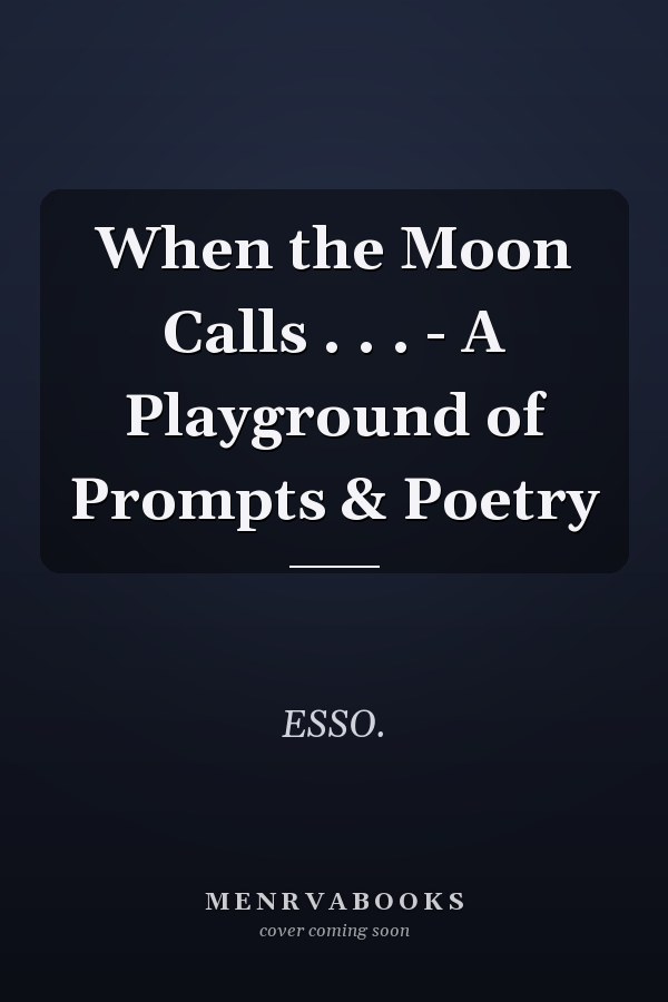 When the Moon Calls . . . - A Playground of Prompts & Poetry
