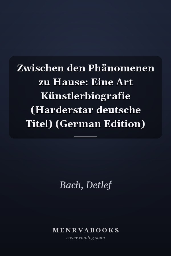 Zwischen den Phänomenen zu Hause: Eine Art Künstlerbiografie (Harderstar deutsche Titel) (German Edition)