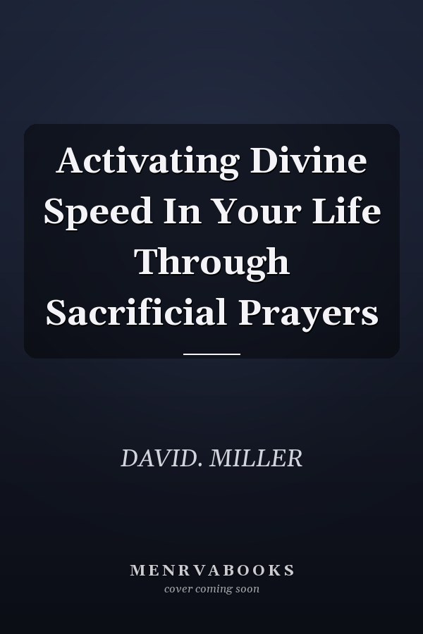 Activating Divine Speed In Your Life Through Sacrificial Prayers