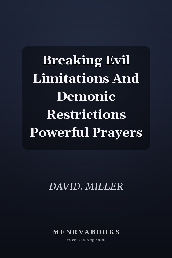 Breaking Evil Limitations And Demonic Restrictions Powerful Prayers