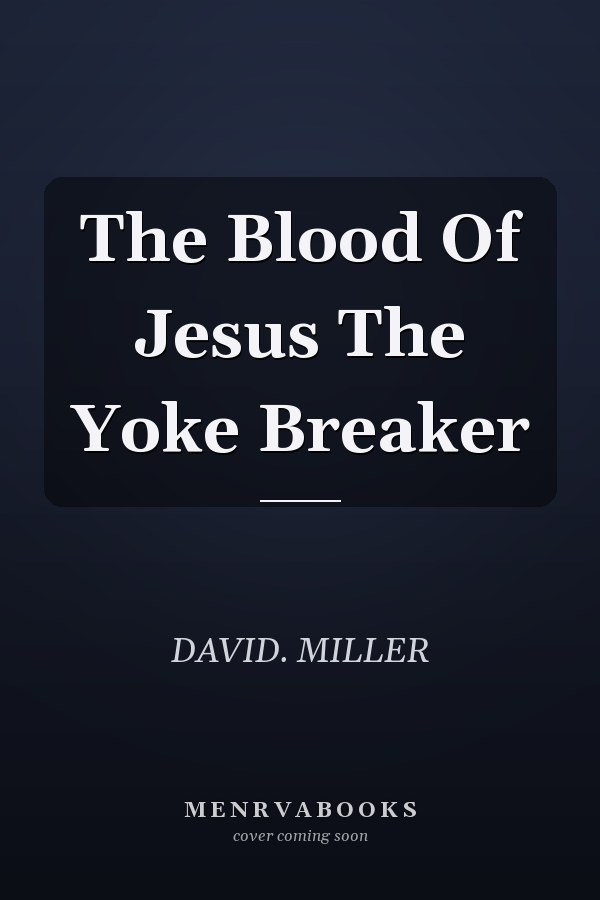 The Blood Of Jesus The Yoke Breaker