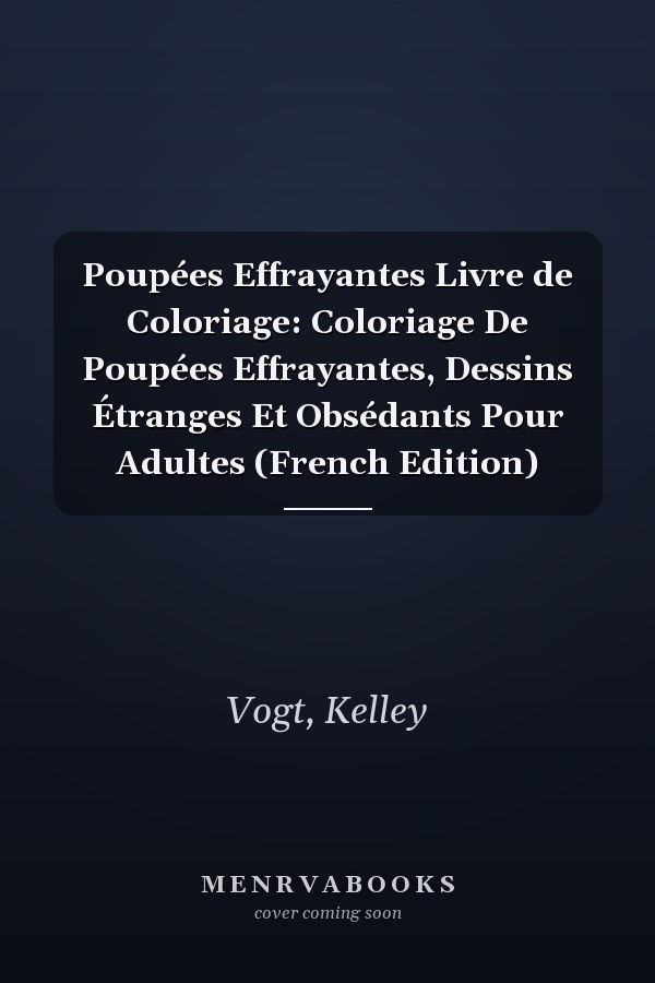 Poupées Effrayantes Livre de Coloriage: Coloriage De Poupées Effrayantes, Dessins Étranges Et Obsédants Pour Adultes (French Edition)