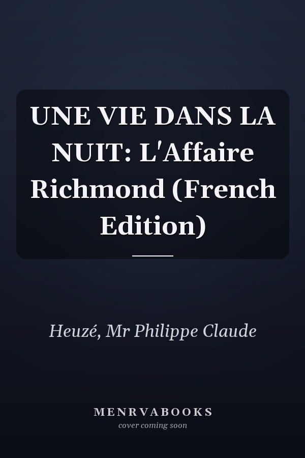 UNE VIE DANS LA NUIT: L'Affaire Richmond (French Edition)