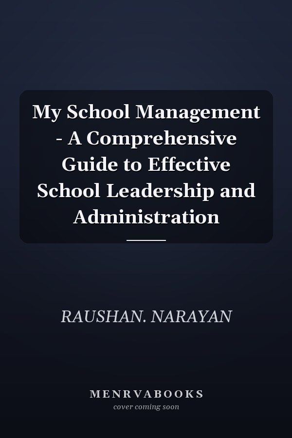 My School Management - A Comprehensive Guide to Effective School Leadership and Administration