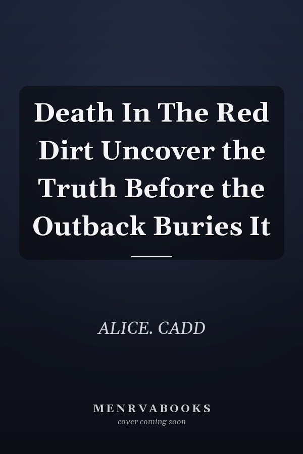 Death In The Red Dirt Uncover the Truth Before the Outback Buries It
