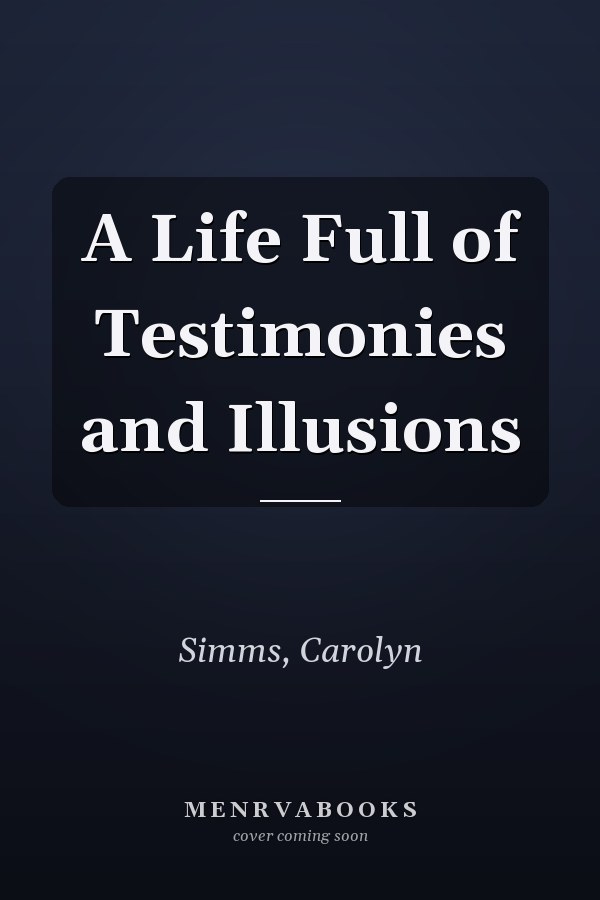 A Life Full of Testimonies and Illusions