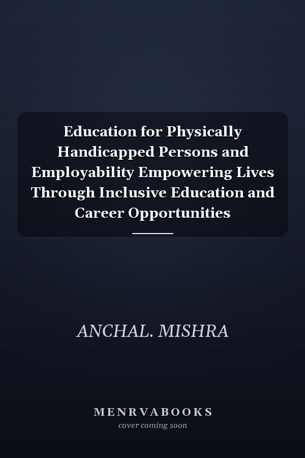 Education for Physically Handicapped Persons and Employability Empowering Lives Through Inclusive Education and Career Opportunities