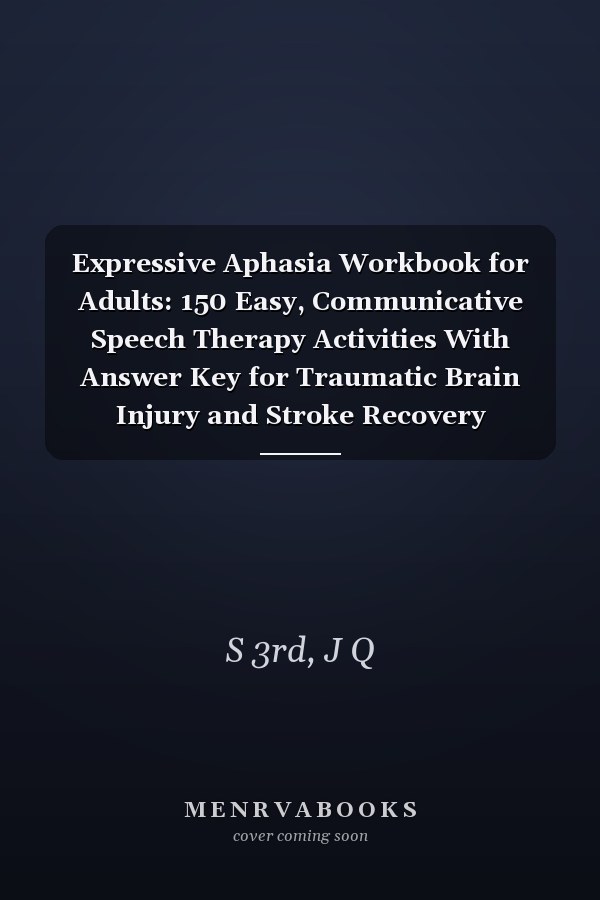 Expressive Aphasia Workbook for Adults: 150 Easy, Communicative Speech Therapy Activities With Answer Key for Traumatic Brain Injury and Stroke Recovery