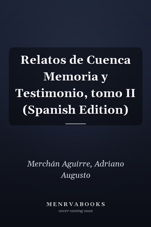 Relatos de Cuenca Memoria y Testimonio, tomo II (Spanish Edition)