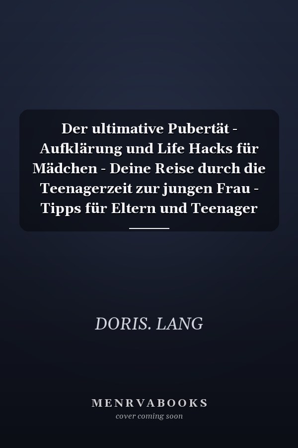 Der ultimative Pubertät - Aufklärung und Life Hacks für Mädchen - Deine Reise durch die Teenagerzeit zur jungen Frau - Tipps für Eltern und Teenager