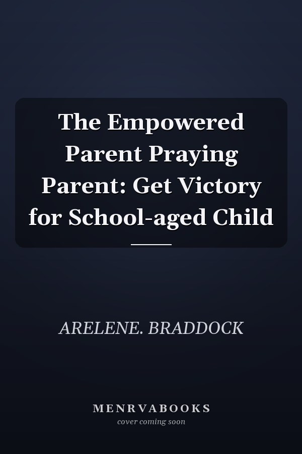 The Empowered Parent Praying Parent: Get Victory for School-aged Child