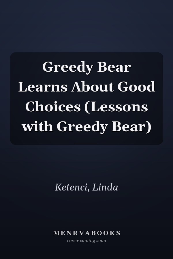 Greedy Bear Learns About Good Choices (Lessons with Greedy Bear)