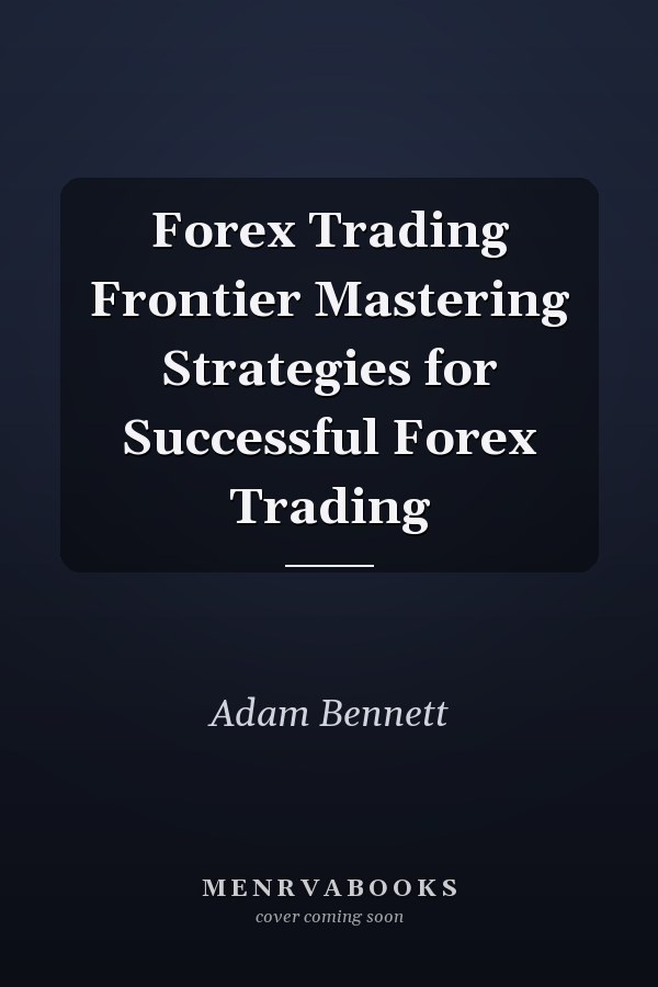Forex Trading Frontier Mastering Strategies for Successful Forex Trading