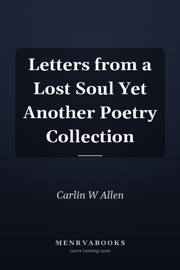 Letters from a Lost Soul Yet Another Poetry Collection