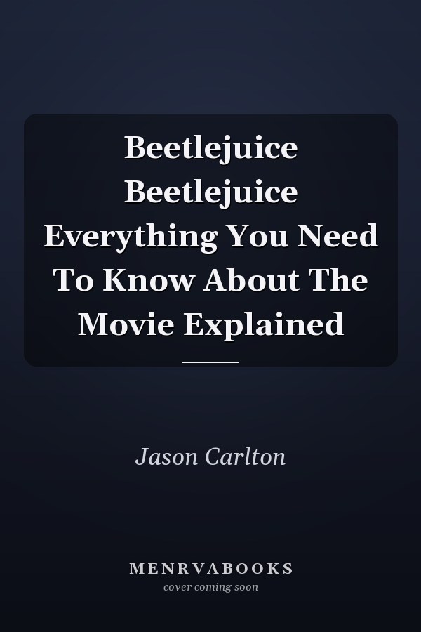 Beetlejuice Beetlejuice Everything You Need To Know About The Movie Explained