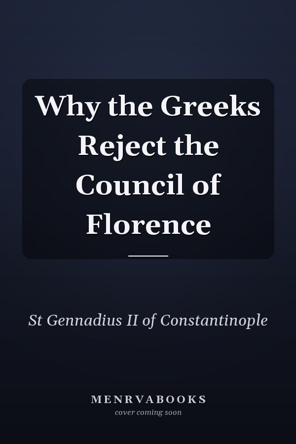 Why the Greeks Reject the Council of Florence