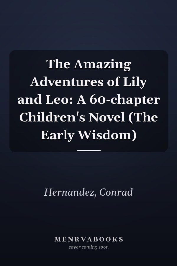 The Amazing Adventures of Lily and Leo: A 60-chapter Children's Novel (The Early Wisdom)