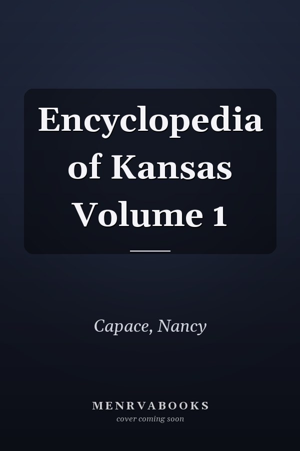 Encyclopedia of Kansas Volume 1