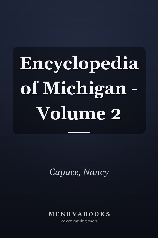 Encyclopedia of Michigan - Volume 2
