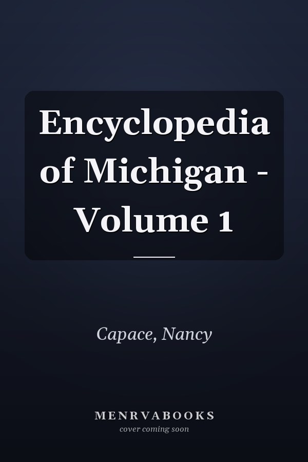 Encyclopedia of Michigan - Volume 1