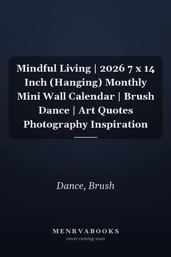 Mindful Living | 2026 7 x 14 Inch (Hanging) Monthly Mini Wall Calendar | Brush Dance | Art Quotes Photography Inspiration
