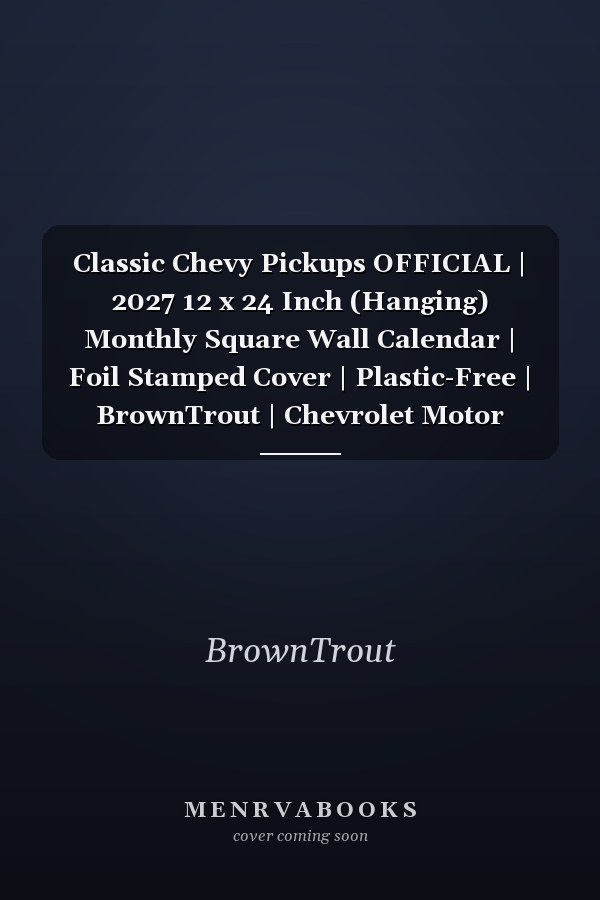 Classic Chevy Pickups OFFICIAL | 2027 12 x 24 Inch (Hanging) Monthly Square Wall Calendar | Foil Stamped Cover | Plastic-Free | BrownTrout | Chevrolet Motor Truck