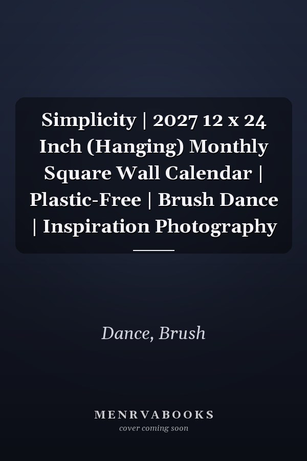 Simplicity | 2027 12 x 24 Inch (Hanging) Monthly Square Wall Calendar | Plastic-Free | Brush Dance | Inspiration Photography
