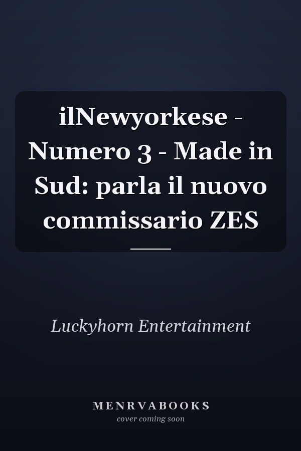 ilNewyorkese - Numero 3 - Made in Sud: parla il nuovo commissario ZES