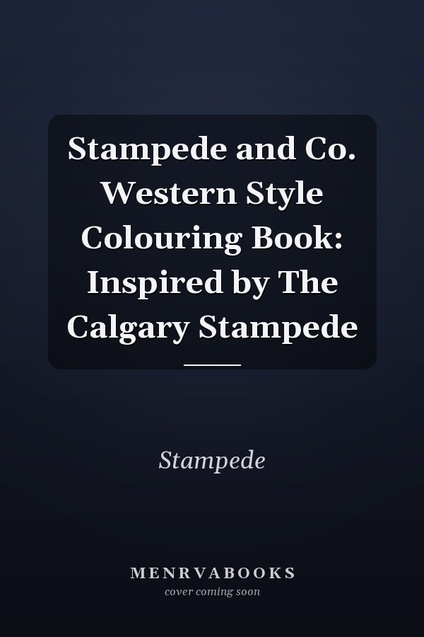 Stampede and Co. Western Style Colouring Book: Inspired by The Calgary Stampede