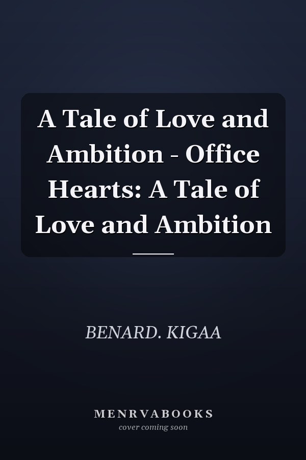 A Tale of Love and Ambition - Office Hearts: A Tale of Love and Ambition