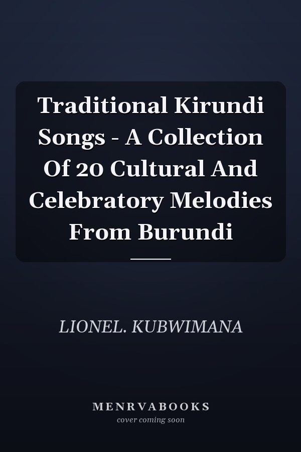 Traditional Kirundi Songs - A Collection Of 20 Cultural And Celebratory Melodies From Burundi