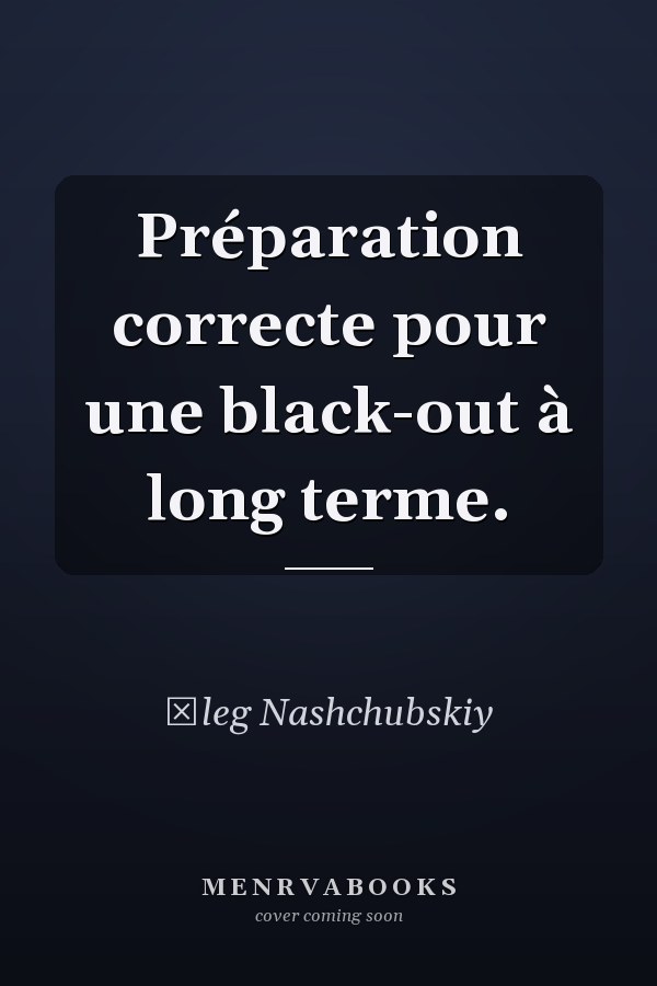 Préparation correcte pour une black-out à long terme.