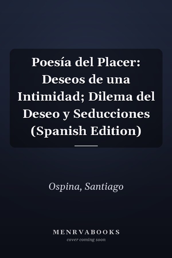 Poesía del Placer: Deseos de una Intimidad; Dilema del Deseo y Seducciones (Spanish Edition)