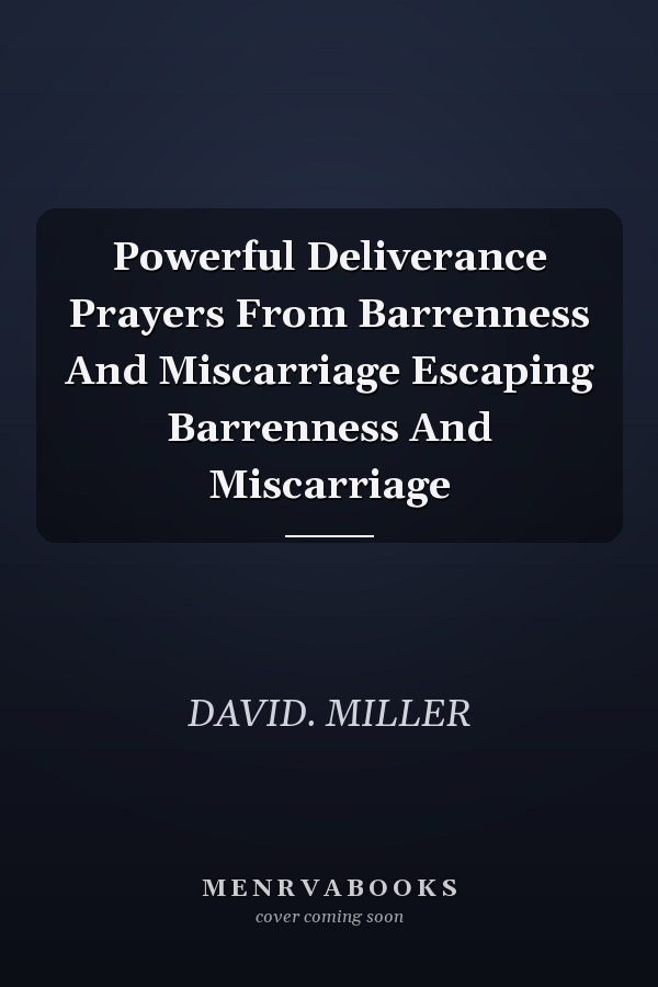 Powerful Deliverance Prayers From Barrenness And Miscarriage Escaping Barrenness And Miscarriage
