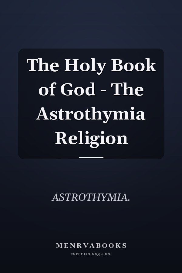 The Holy Book of God - The Astrothymia Religion