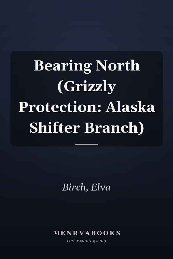 Bearing North (Grizzly Protection: Alaska Shifter Branch)