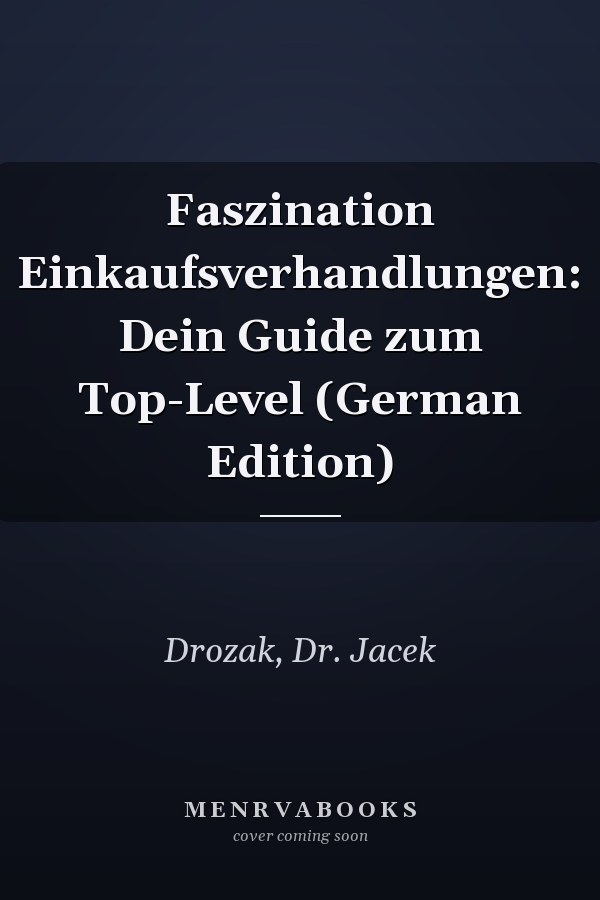 Faszination Einkaufsverhandlungen: Dein Guide zum Top-Level (German Edition)
