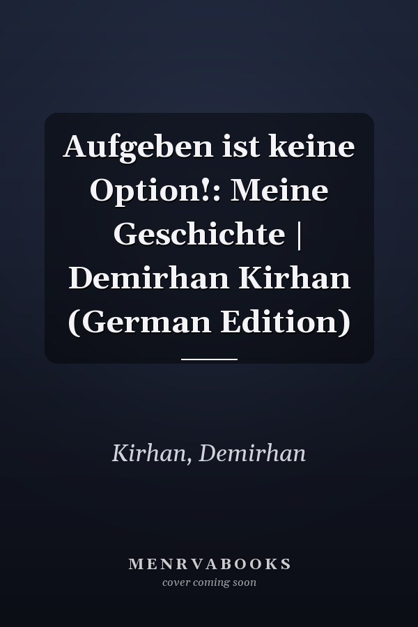 Aufgeben ist keine Option!: Meine Geschichte | Demirhan Kirhan (German Edition)