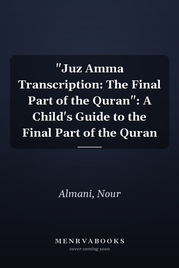 "Juz Amma Transcription: The Final Part of the Quran": A Child's Guide to the Final Part of the Quran