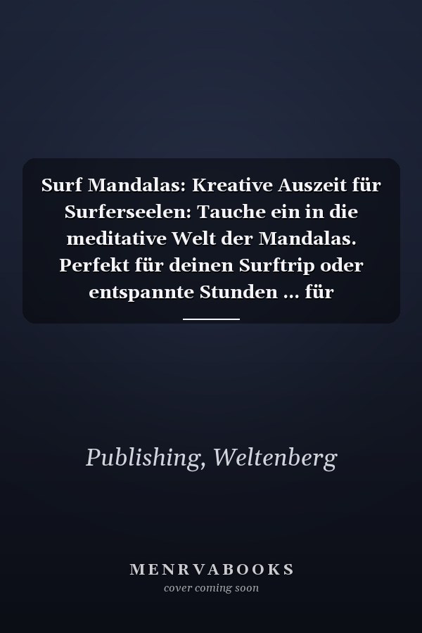 Surf Mandalas: Kreative Auszeit für Surferseelen: Tauche ein in die meditative Welt der Mandalas. Perfekt für deinen Surftrip oder entspannte Stunden ... für Surfenthusiasten. (German Edition)