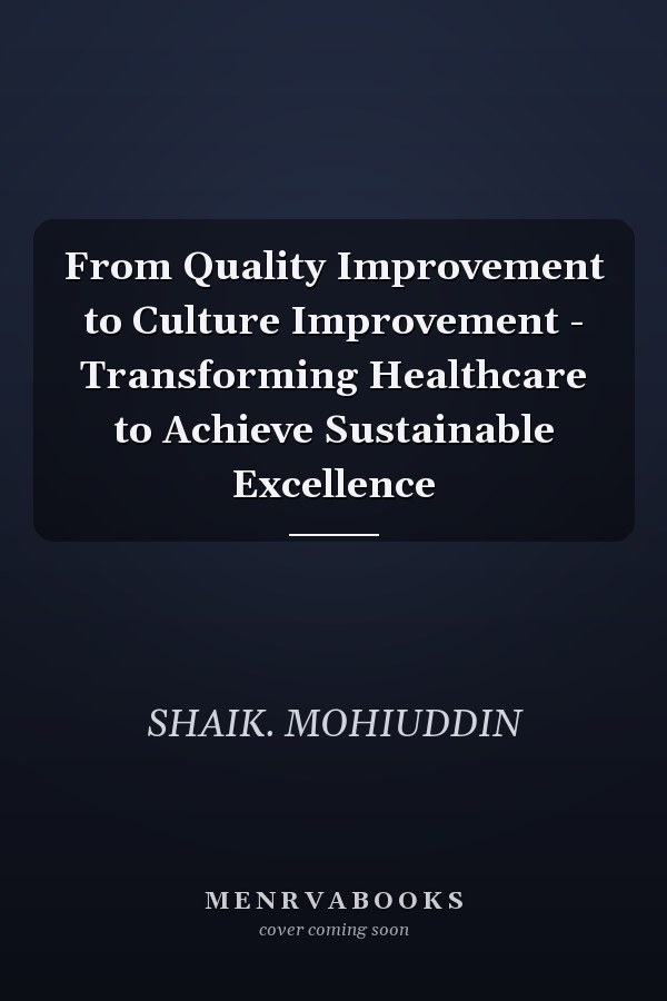 From Quality Improvement to Culture Improvement - Transforming Healthcare to Achieve Sustainable Excellence
